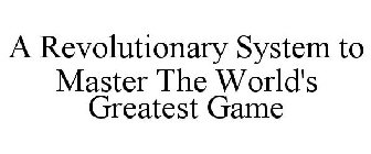 A REVOLUTIONARY SYSTEM TO MASTER THE WORLD'S GREATEST GAME