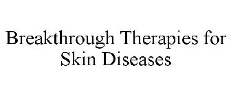 BREAKTHROUGH THERAPIES FOR SKIN DISEASES