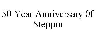 50 YEAR ANNIVERSARY 0F STEPPIN