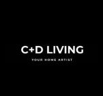 C+D LIVING YOUR HOME ARTIST