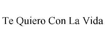 TE QUIERO CON LA VIDA