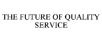 THE FUTURE OF QUALITY SERVICE