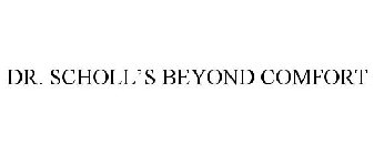 DR. SCHOLL'S BEYOND COMFORT