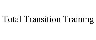 TOTAL TRANSITION TRAINING