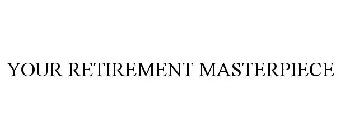 YOUR RETIREMENT MASTERPIECE