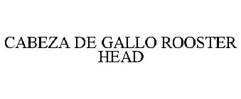 CABEZA DE GALLO ROOSTER HEAD