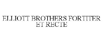 ELLIOTT BROTHERS FORTITER ET RECTE