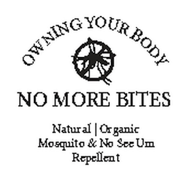 OWNING YOUR BODY, NO MORE BITES, NATURAL ORGANIC MOSQUITO & NO SEE UM REPELLENT