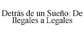 DETRÁS DE UN SUEÑO: DE ILEGALES A LEGALES