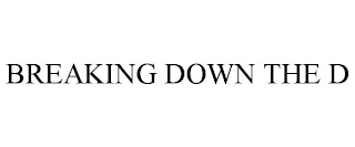 BREAKING DOWN THE D