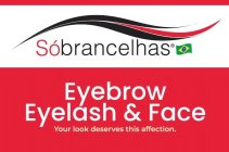 SÓBRANCELHAS EYEBROW EYELASH & FACE YOUR LOOK DESERVES THIS AFFECTION.