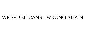 WREPUBLICANS - WRONG AGAIN