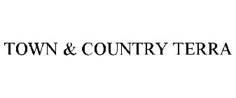 TOWN & COUNTRY TERRA