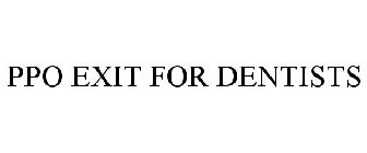 PPO EXIT FOR DENTISTS