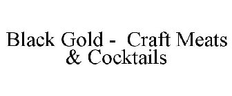 BLACK GOLD - CRAFT MEATS & COCKTAILS