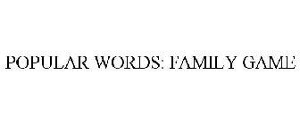 POPULAR WORDS: FAMILY GAME