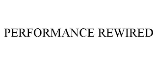 PERFORMANCE REWIRED