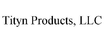 TITYN PRODUCTS, LLC