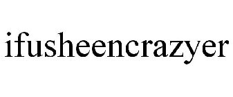 IFUSHEENCRAZYER