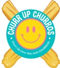 CHURR UP CHURROS · CHURR UP YOUR DAY WITH CHURROS! ·