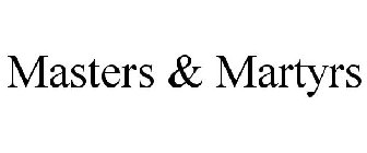 MASTERS & MARTYRS