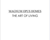 MAGNUM OPUS HOMES THE ART OF LIVING.