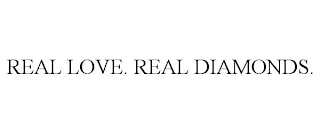 REAL LOVE. REAL DIAMONDS.