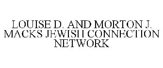 LOUISE D. AND MORTON J. MACKS JEWISH CONNECTION NETWORK