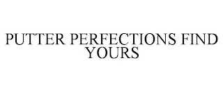 PUTTER PERFECTIONS FIND YOURS