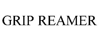 GRIP REAMER