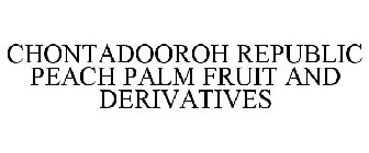 CHONTADOOROH REPUBLIC PEACH PALM FRUIT AND DERIVATIVES
