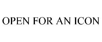 OPEN FOR AN ICON