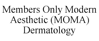 MEMBERS ONLY MODERN AESTHETIC (MOMA) DERMATOLOGY