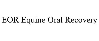 EOR EQUINE ORAL RECOVERY