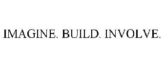 IMAGINE. BUILD. INVOLVE.