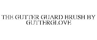 THE GUTTER GUARD BRUSH BY GUTTERGLOVE