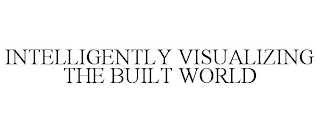 INTELLIGENTLY VISUALIZING THE BUILT WORLD