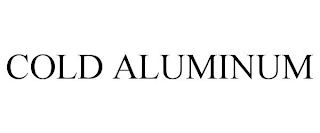 COLD ALUMINUM