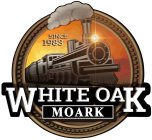 SINCE 1983 WHITE OAK MOARK