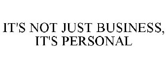 IT'S NOT JUST BUSINESS, IT'S PERSONAL