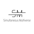 SM SIMULTANEOUS MULTIVERSE