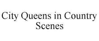 CITY QUEENS IN COUNTRY SCENES