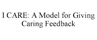 I CARE: A MODEL FOR GIVING CARING FEEDBACK