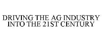 DRIVING THE AG INDUSTRY INTO THE 21ST CENTURY