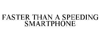 FASTER THAN A SPEEDIND SMARTPHONE