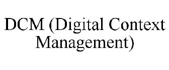 DCM (DIGITAL CONTEXT MANAGEMENT)