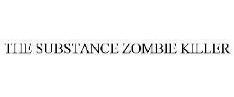 THE SUBSTANCE ZOMBIE KILLER