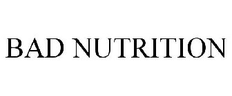 BAD NUTRITION