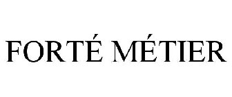 FORTÉ MÉTIER