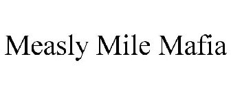 MEASLY MILE MAFIA